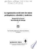 La organización social entre los Mayas prehispánicos, coloniales y modernos