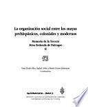 La organización social entre los Mayas prehispánicos, coloniales y modernos