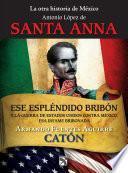 La otra historia de México. Antonio López de Santa Anna