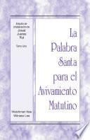 La Palabra Santa para el Avivamiento Matutino - Estudios de cristalización de Josué, Jueces, Rut, Tomo 1