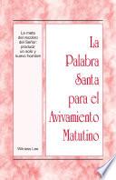 La Palabra Santa para el Avivamiento Matutino — La meta del recobro del Señor: producir un solo y nuevo hombre