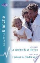 La passion du Dr Herrera - L'amour au rendez-vous (Harlequin Blanche)