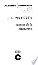 La pelotita; cuentos de la alienación