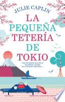 La pequeña tetería de Tokio. Cerezos en flor, segundas oportunidades y una reconfortante taza de té. Una autora bestseller.