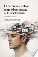 La pereza intelectual como infraestructura de la desinformación