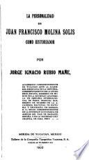 La personalidad de Juan Francisco Molina Solís como historiador