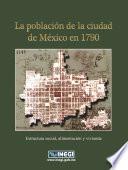 La población de la Ciudad de México en 1790. Estructura social, alimentación y vivienda