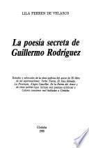 La poesia secreta de Guillermo Rodriguez