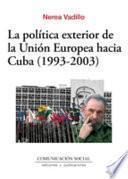 La política exterior de la Unión Europea hacia Cuba (1993-2003)