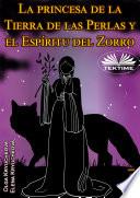 La Princesa De La Tierra De Las Perlas Y El Espíritu Del Zorro. Libro 1