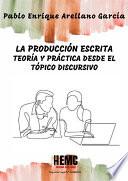 La producción escrita: Teoría y práctica desde el tópico discursivo