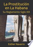 La Prostitución En La Habana: Su Reglamento Siglo XIX