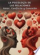 La Psicología de las Relaciones: Amor, Conflicto y Conexión