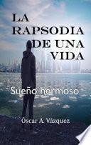 La rapsodia de una vida. Sueño hermoso