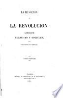 La Reaccion y la Revolucion. Estudios politicos y sociales. tom. 1