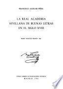 La Real Academia Sevillana de Buenas Letras en siglo XVIII.