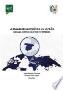 LA REALIDAD GEOPOLÍTICA DE ESPAÑA. HACIA EL ESTATUS DE ACTOR ESTRATÉGICO