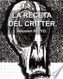 LA RECETA DEL CRITTER. Volumen 1: YO.