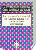 La Reconversión Industrial en América Latina, II