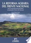 La reforma agraria del Frente Nacional