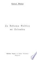 La reforma política en Colombia: Colección de artículos publicados en La Luz de Bogotá y El Porvenir de Cartagena, de 1881 a 1884