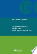 La regulación jurídica internacional de los bienes de doble uso
