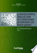 La relación de América Latina y el Caribe con la Unión Europea : ¿una alternativa a los desafíos globales?