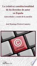 La (relativa) constitucionalidad de los derechos de autor en España. Antecedentes y estado de la cuestión
