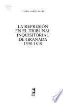 La represión en el tribunal inquisitorial de Granada, 1550-1819