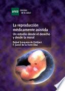 La reproducción médicamente asistida. Un estudio desde el derecho y desde la moral