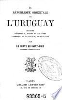 La republique orientale de l'Uruguay histoire, geographie, moeurs et coutumes, commerce et navigation, agriculture