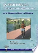 La resistencia y el sistema cardiorrespiratorio en la educación física y el deporte