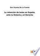 La retención de bulas en España, ante la Historia y el Derecho