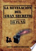 La Revelación Del Gran Secreto (TÓ PA NÁ)