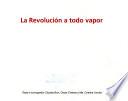 La Revolucion a todo vapor