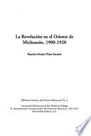 La revolución en el Oriente de Michoacán, 1900-1920
