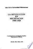La Revolución en Michoacán 1900-1926