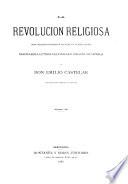 La Revolucion religiosa, obra filosofico-historica dividida en cuatro partes, Savonarola-Lutero-Calvino-San Ignacio de Loyola