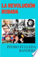 LA REVOLUCIÓN ROBADA