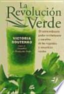 La revolución verde : el extraordinario poder revitalizante y curativo de los vegetales y smoothies verdes