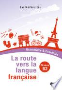 La route vers la langue française B2 - Grammaire & Exercices