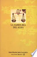 La Sabiduría del alma $ un diálogo entre el alma y el intelecto