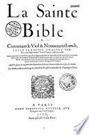 La Sainte Bible contenant le Vieil & Nouueau Testame[n]t, latin francois, chacune version correspondante l'vne à l'autre, verset à verset. Auec annotations necessaires pour l'intelligence des lieux les plus difficiles : & expositions contenantes briefues & familieres resolutions & obseruations tant des lieux qui ont esté deprauez & corrompus par les heretiques de nostre temps, que de ceux qui ouuertement confirment la foy & religion catholique. Aussi les figures et argumens sur chascun livre, déclarans sommairement tout ce que y est contenu. Par M. René Benoist, angeuin, docteur rege[n]t en la faculté de theologie à Paris