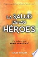 La Salud de Los Héroes: ¿Y si pudieras tener una vida Extraordinaria?