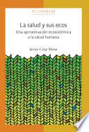 La salud y sus ecos. Una aproximación ecosistémica a la salud humana