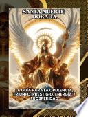 La Santa Muerte Dorada – La guía para la opulencia, triunfo, prestigio, energía y prosperidad