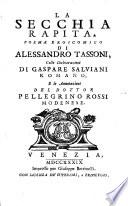 La secchia rapita. Poema eroicomico di Alessandro Tassoni, colle Dichiarazioni di Gaspare Salviani romano, e le Annotazioni del dottor Pellegrino Rossi modenese