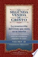 La Segunda Venida de Cristo, Volumen III: La Resurrecion del Cristo Que Mora En Tu Interior = the Second Coming of Christ
