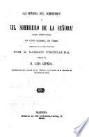 La senora del sombrero! o el sombrero de la senora! Farsa comico-lirica en cinco cuadros, en verso por Carlos Frontaura. Musica