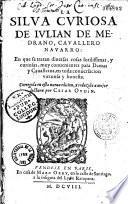 La Silva curiosa de Iulian de Medrano... Corregida en esta nueua edicion, y reduzida a mejor lectura por Cesar Oudin (- El curioso impertinente, por Cervantes. Ep. ded. de Julio In̂iguez de Medrano. Vers en plusieurs langues de J. Dorat, La Moriniere, N. L. B., B. Selvagio)